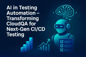 AI in Testing Automation – Transforming CloudQA for Next‑Gen CI/CD Testing