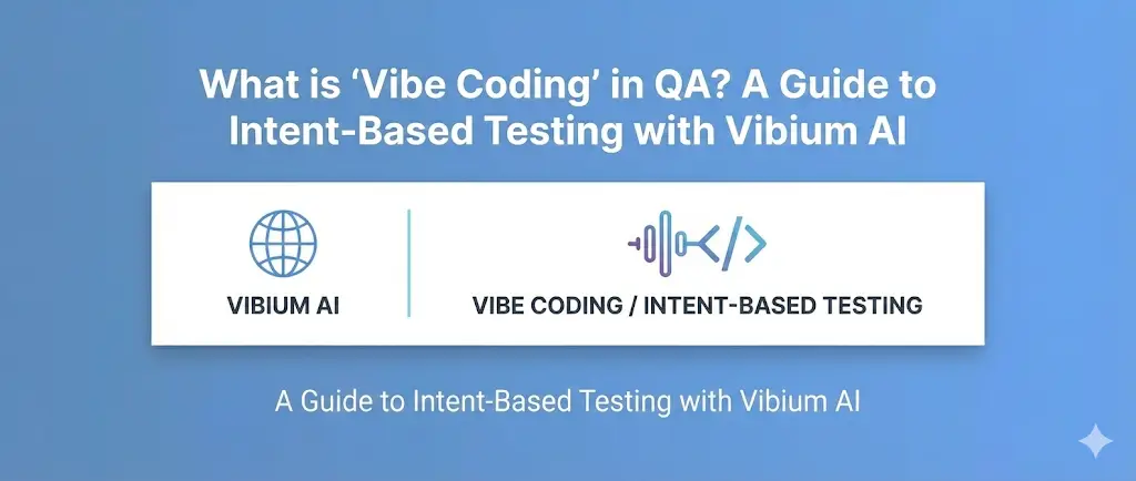 What is “Vibe Coding” in QA? A Guide to Intent-Based Testing with Vibium AI​