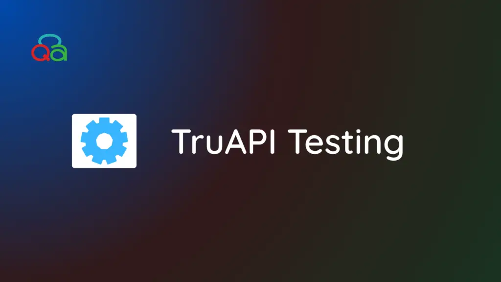 Introducing TruAPI: Effortless API Testing by CloudQA